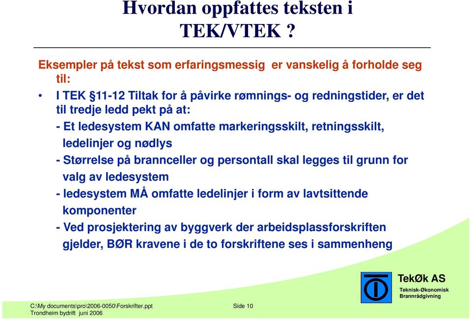 ledd pekt på at: - Et ledesystem KAN omfatte markeringsskilt, retningsskilt, ledelinjer og nødlys - Størrelse på brannceller og persontall skal legges til