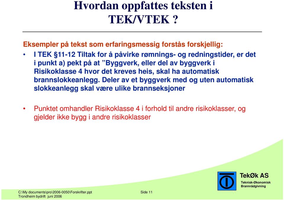 a) pekt på at Byggverk, eller del av byggverk i Risikoklasse 4 hvor det kreves heis, skal ha automatisk brannslokkeanlegg.