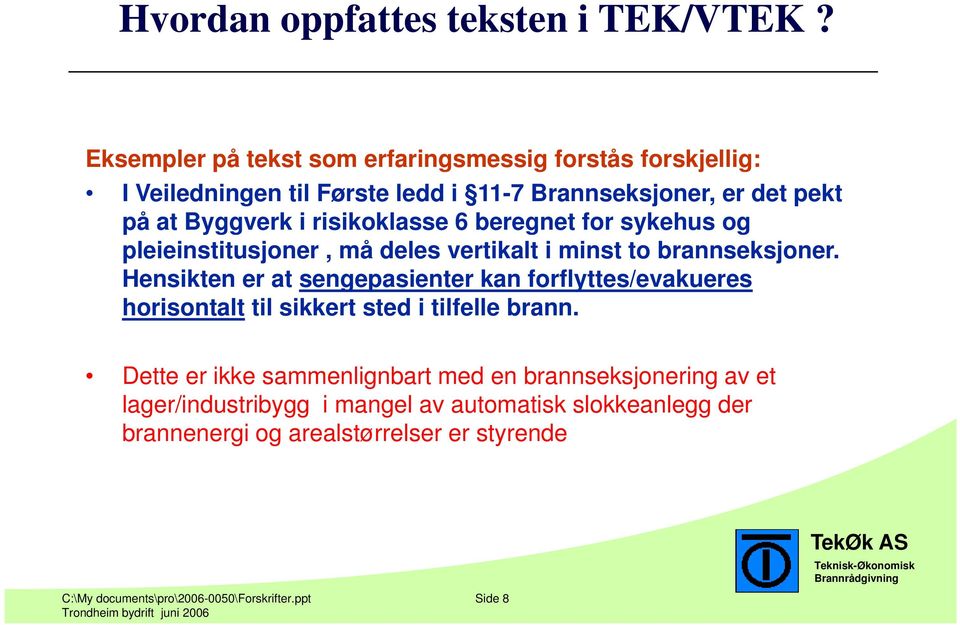 risikoklasse 6 beregnet for sykehus og pleieinstitusjoner, må deles vertikalt i minst to brannseksjoner.