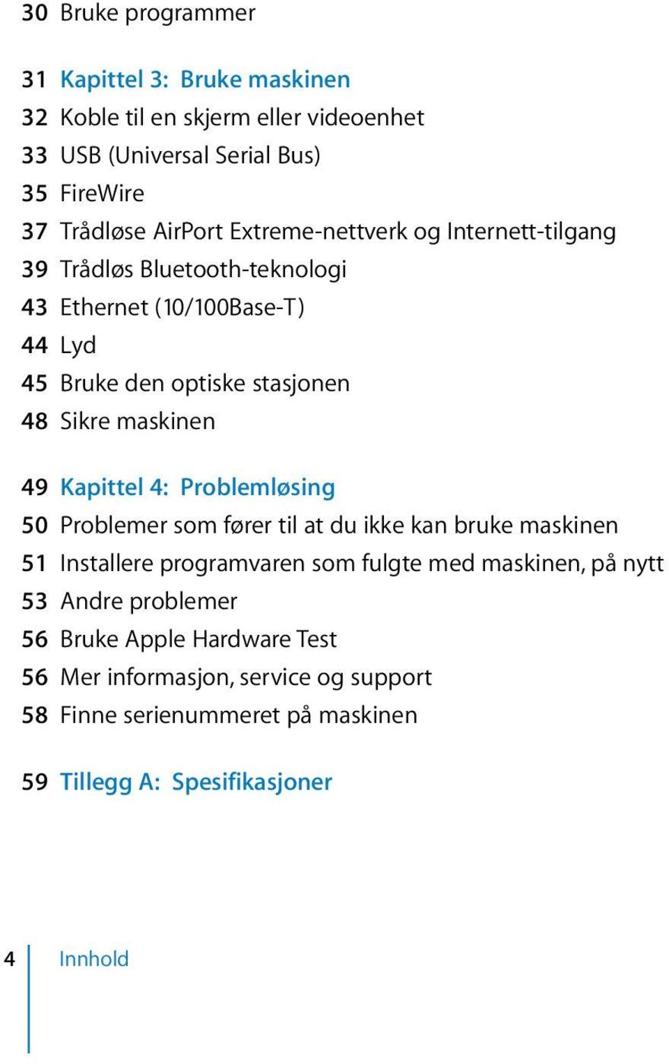 49 Kapittel 4: Problemløsing 50 Problemer som fører til at du ikke kan bruke maskinen 51 Installere programvaren som fulgte med maskinen, på nytt 53