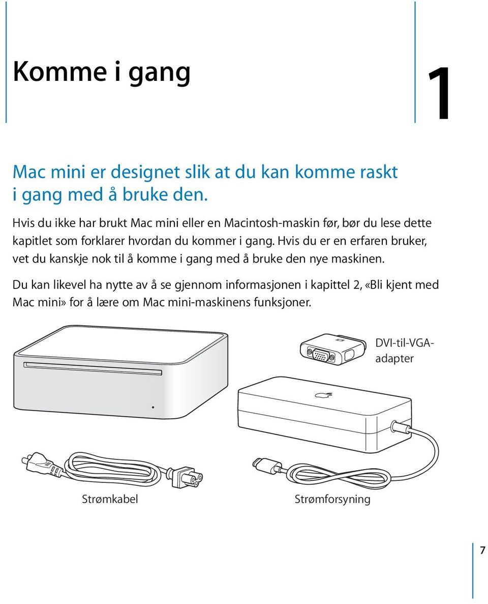 gang. Hvis du er en erfaren bruker, vet du kanskje nok til å komme i gang med å bruke den nye maskinen.