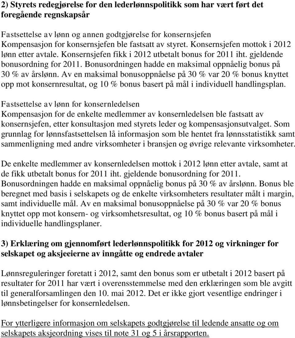 Bonusordningen hadde en maksimal oppnåelig bonus på 30 % av årslønn.