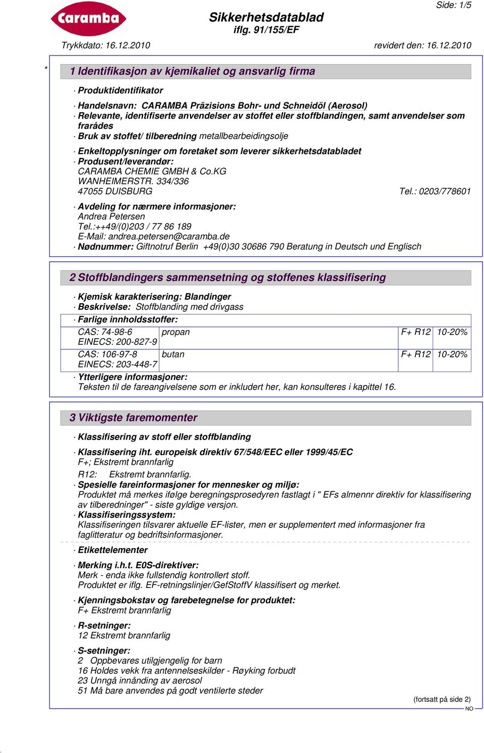 334/336 47055 DUISBURG Tel.: 0203/778601 Avdeling for nærmere informasjoner: Andrea Petersen Tel.:++49/(0)203 / 77 86 189 E-Mail: andrea.petersen@caramba.