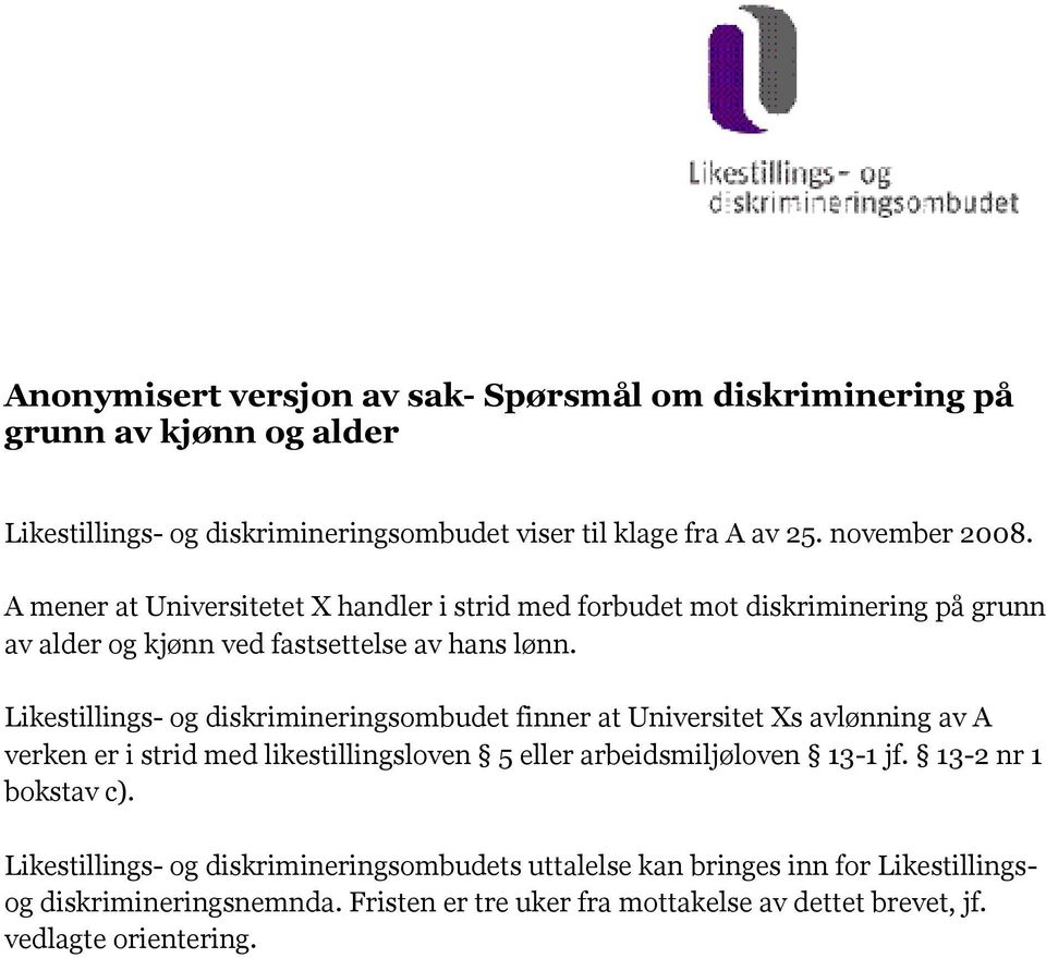 Likestillings- og diskrimineringsombudet finner at Universitet Xs avlønning av A verken er i strid med likestillingsloven 5 eller arbeidsmiljøloven 13-1 jf.