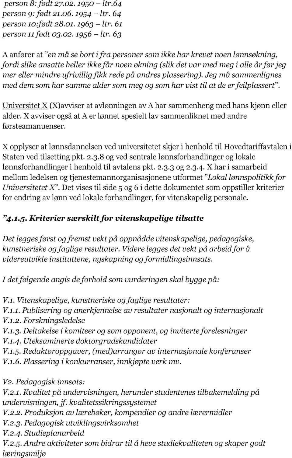 fikk rede på andres plassering). Jeg må sammenlignes med dem som har samme alder som meg og som har vist til at de er feilplassert.