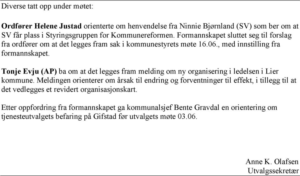Tonje Evju (AP) ba om at det legges fram melding om ny organisering i ledelsen i Lier kommune.