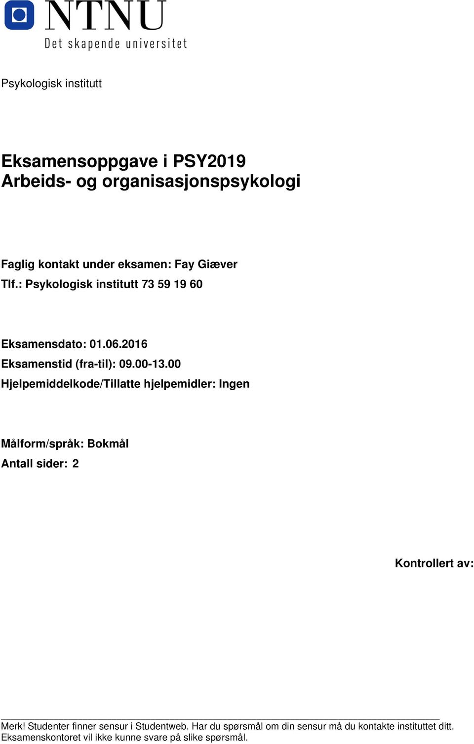 00 Hjelpemiddelkode/Tillatte hjelpemidler: Ingen Målform/språk: Bokmål Antall sider: 2 Kontrollert av: Merk!