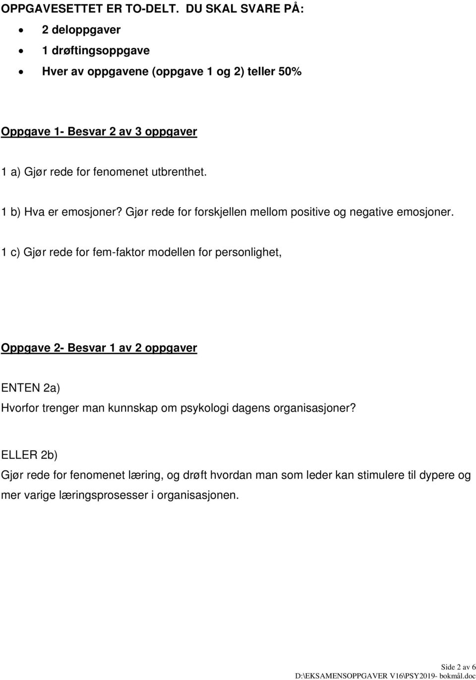 fenomenet utbrenthet. 1 b) Hva er emosjoner? Gjør rede for forskjellen mellom positive og negative emosjoner.