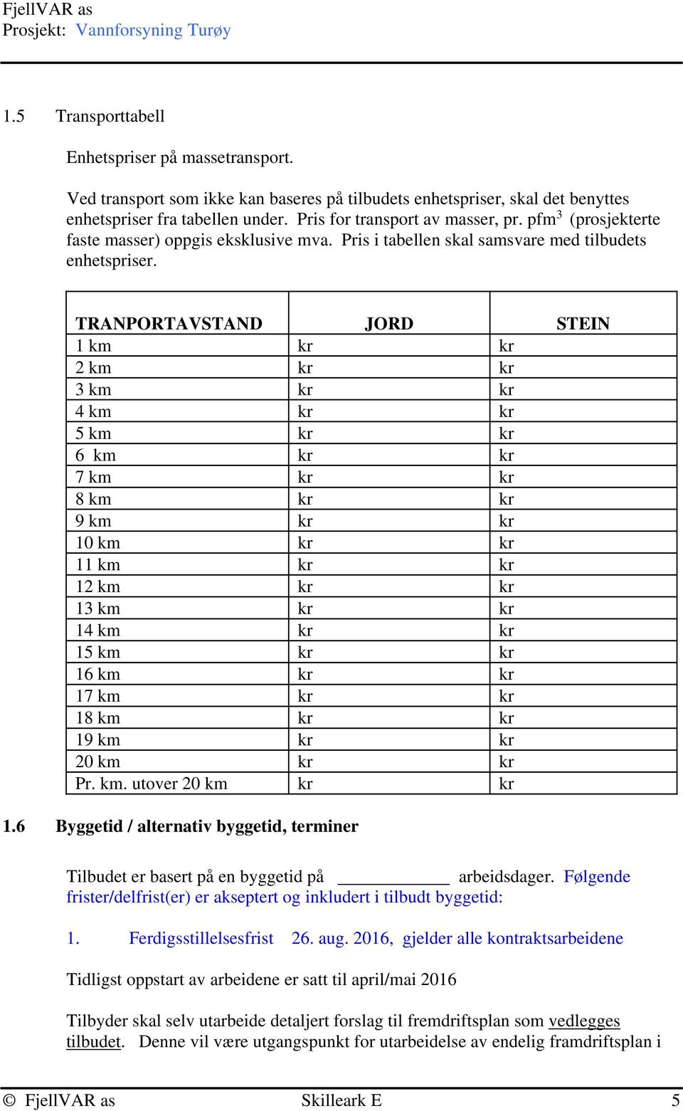 TRANPORTAVSTAND JORD STEIN 1 km kr kr 2 km kr kr 3 km kr kr 4 km kr kr 5 km kr kr 6 km kr kr 7 km kr kr 8 km kr kr 9 km kr kr 10 km kr kr 11 km kr kr 12 km kr kr 13 km kr kr 14 km kr kr 15 km kr kr