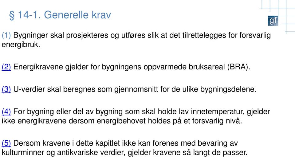 (3) U-verdier skal beregnes som gjennomsnitt for de ulike bygningsdelene.