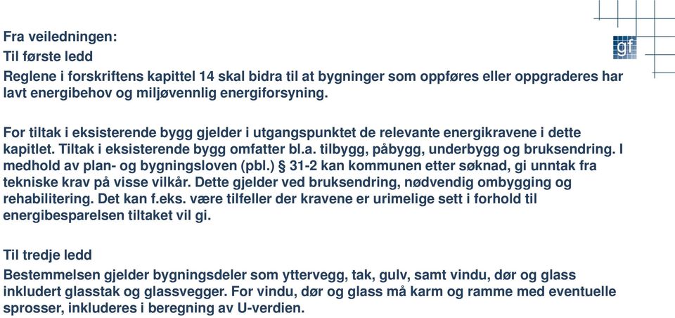 I medhold av plan- og bygningsloven (pbl.) 31-2 kan kommunen etter søknad, gi unntak fra tekniske krav på visse vilkår. Dette gjelder ved bruksendring, nødvendig ombygging og rehabilitering.