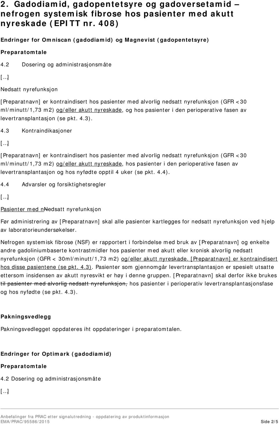 pasienter i den perioperative fasen av levertransplantasjon (se pkt. 4.3).