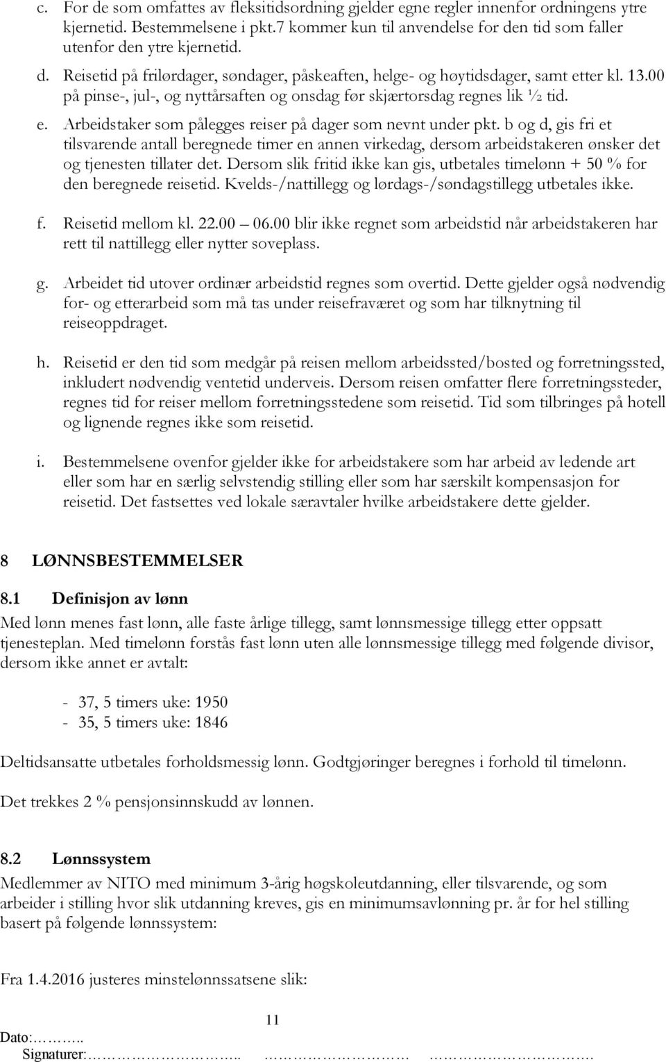 b og d, gis fri et tilsvarende antall beregnede timer en annen virkedag, dersom arbeidstakeren ønsker det og tjenesten tillater det.