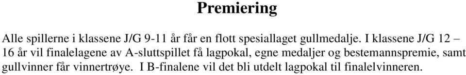 I klassene J/G 12 16 år vil finalelagene av A-sluttspillet få lagpokal,