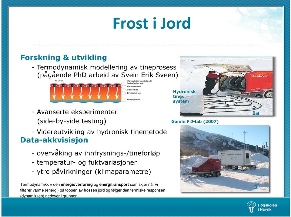 innfrysnings6/tineforløp 6 temperatur6 og fuktvariasjoner 6 ytre påvirkninger (klimaparametre) Gamle FiJlab (2007) 1a Termodynamikk = den