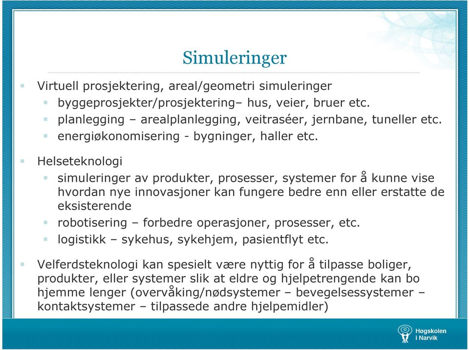 Helseteknologi simuleringer av produkter, prosesser, systemer for å kunne vise hvordan nye innovasjoner kan fungere bedre enn eller erstatte de eksisterende robotisering forbedre