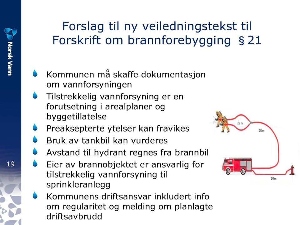 fravikes Bruk av tankbil kan vurderes Avstand til hydrant regnes fra brannbil Eier av brannobjektet er ansvarlig for