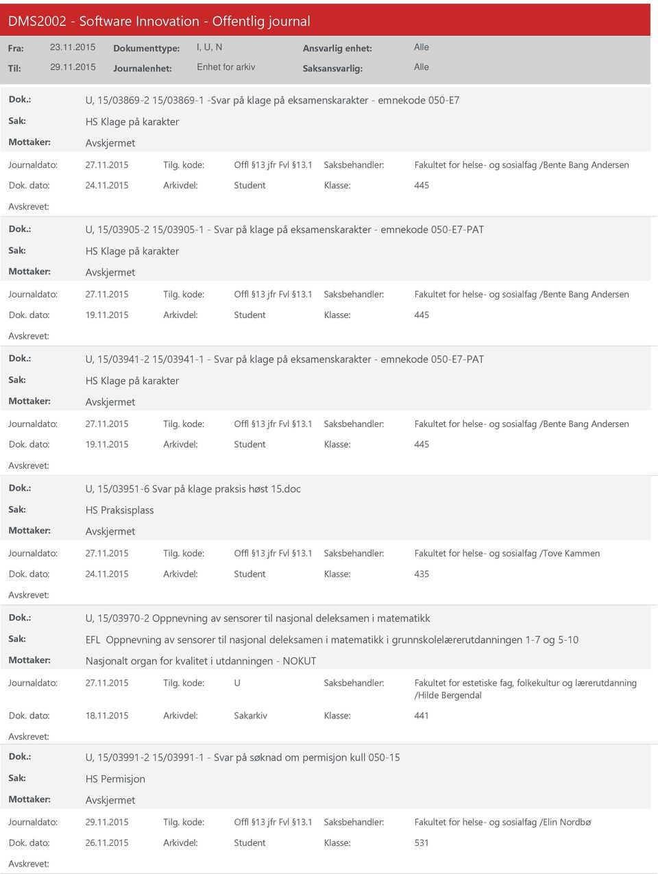 2015 Arkivdel: Student, 15/03941-2 15/03941-1 - Svar på klage på eksamenskarakter - emnekode 050-E7-PAT HS Klage på karakter Dok. dato: 19.11.