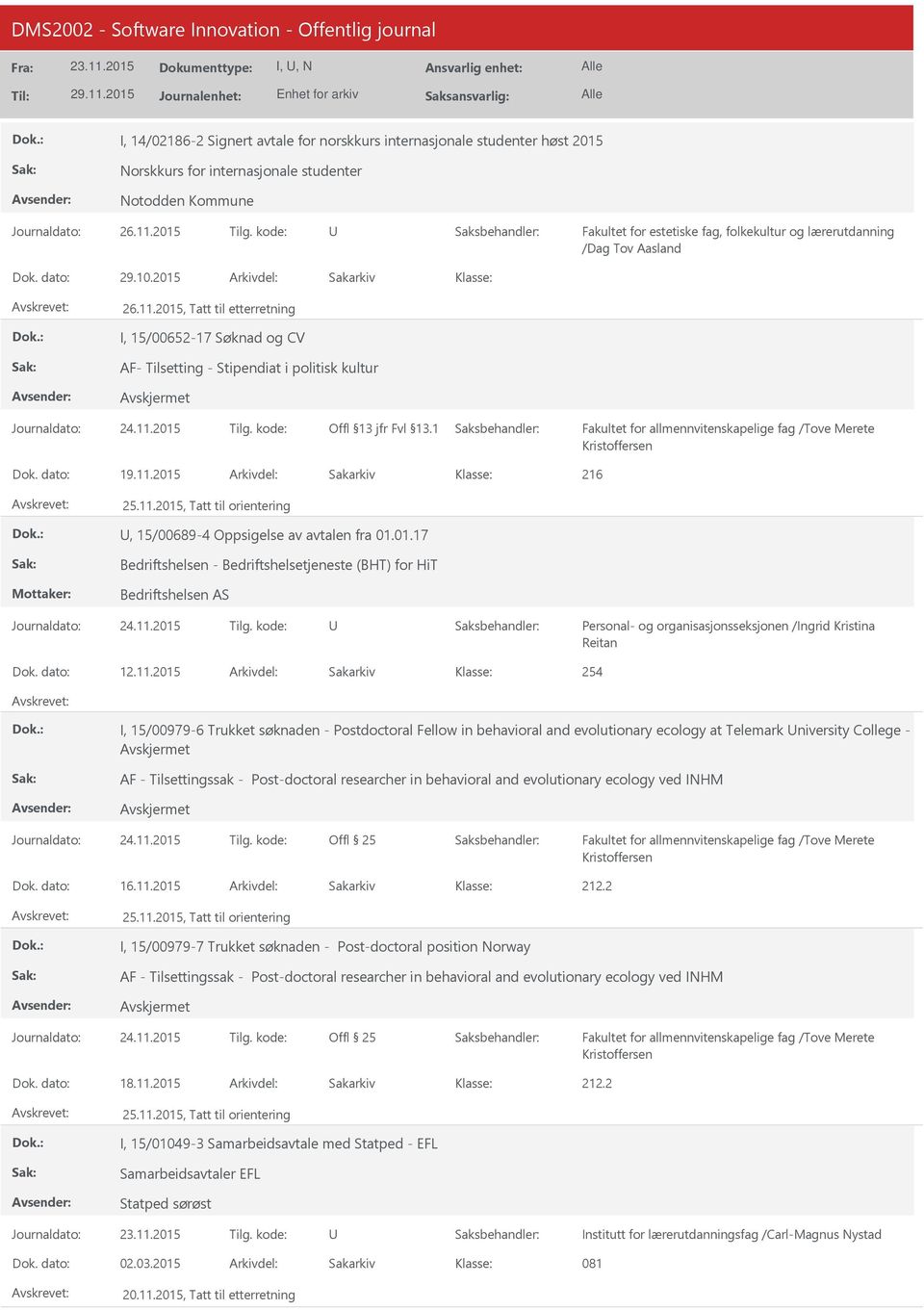 2015, Tatt til etterretning I, 15/00652-17 Søknad og CV AF- Tilsetting - Stipendiat i politisk kultur Fakultet for allmennvitenskapelige fag /Tove Merete Kristoffersen Dok. dato: 19.11.