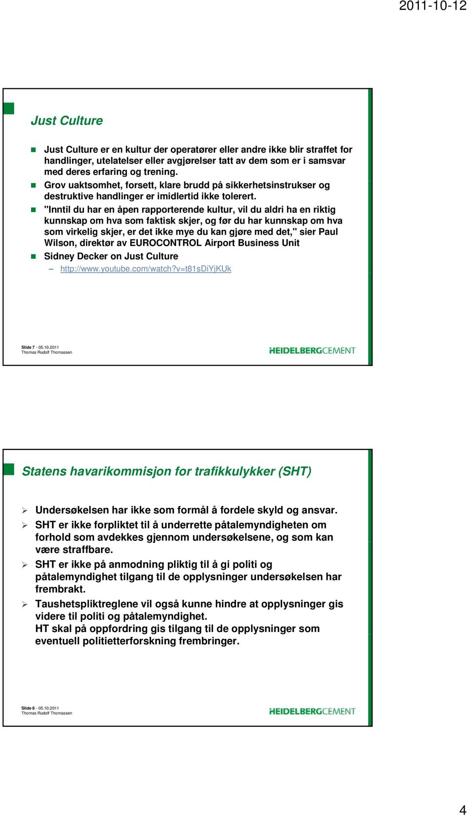 "Inntil du har en åpen rapporterende kultur, vil du aldri ha en riktig kunnskap om hva som faktisk skjer, og før du har kunnskap om hva som virkelig skjer, er det ikke mye du kan gjøre med det," sier