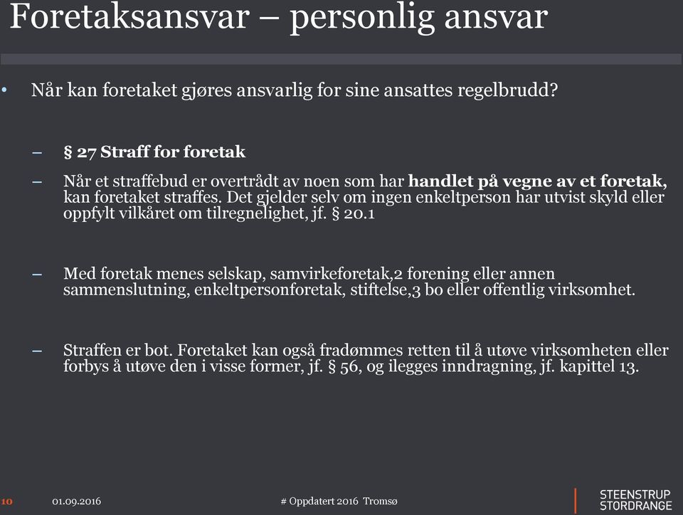 Det gjelder selv om ingen enkeltperson har utvist skyld eller oppfylt vilkåret om tilregnelighet, jf. 20.