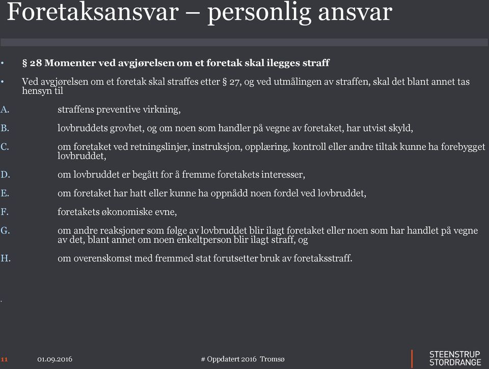 om foretaket ved retningslinjer, instruksjon, opplæring, kontroll eller andre tiltak kunne ha forebygget lovbruddet, D. om lovbruddet er begått for å fremme foretakets interesser, E.