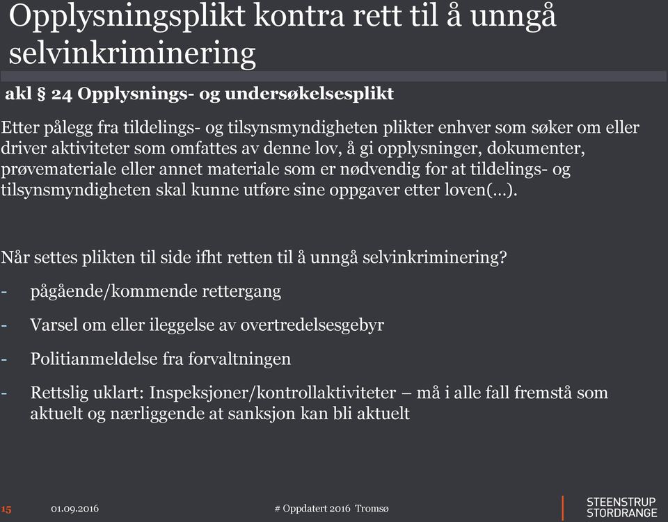 skal kunne utføre sine oppgaver etter loven( ). Når settes plikten til side ifht retten til å unngå selvinkriminering?