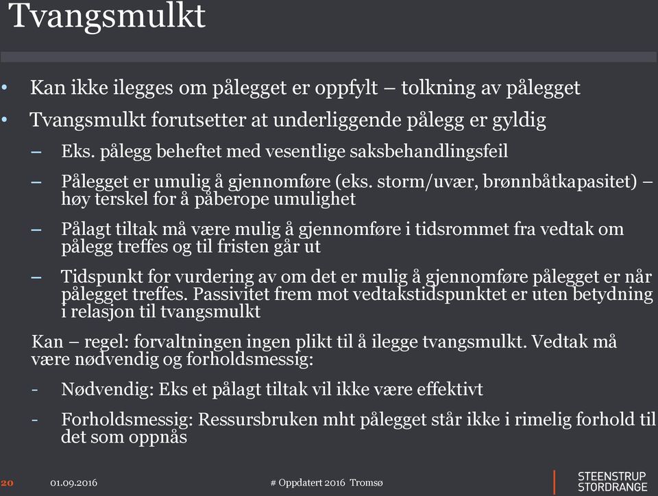 storm/uvær, brønnbåtkapasitet) høy terskel for å påberope umulighet Pålagt tiltak må være mulig å gjennomføre i tidsrommet fra vedtak om pålegg treffes og til fristen går ut Tidspunkt for vurdering