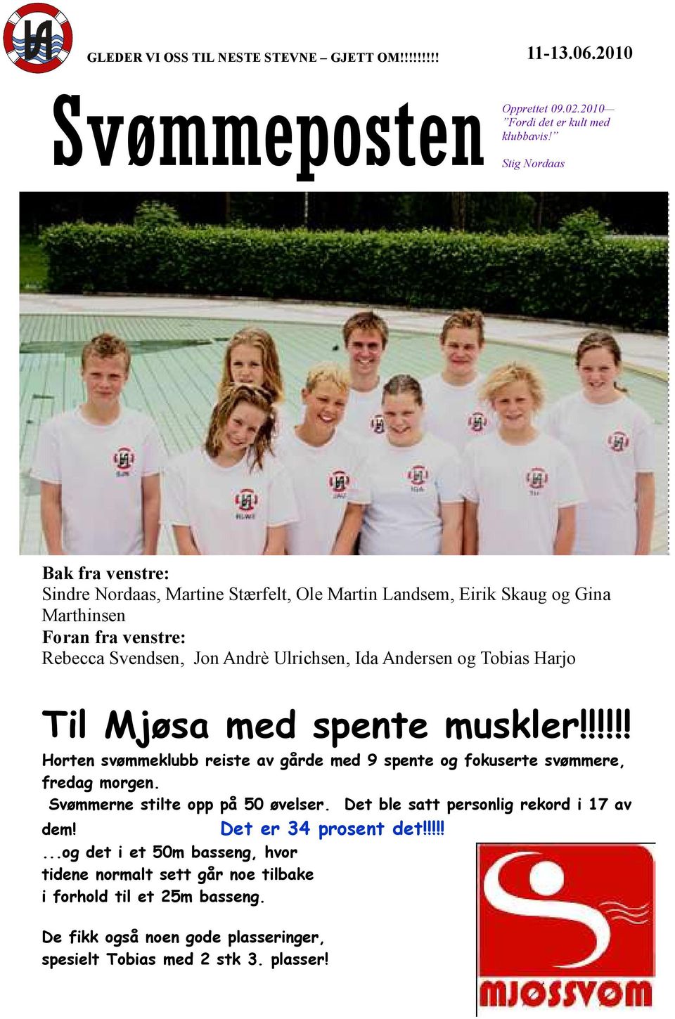 Andersen og Tobias Harjo Til Mjøsa med spente muskler!!!!!! Horten svømmeklubb reiste av gårde med 9 spente og fokuserte svømmere, fredag morgen. Svømmerne stilte opp på 50 øvelser.