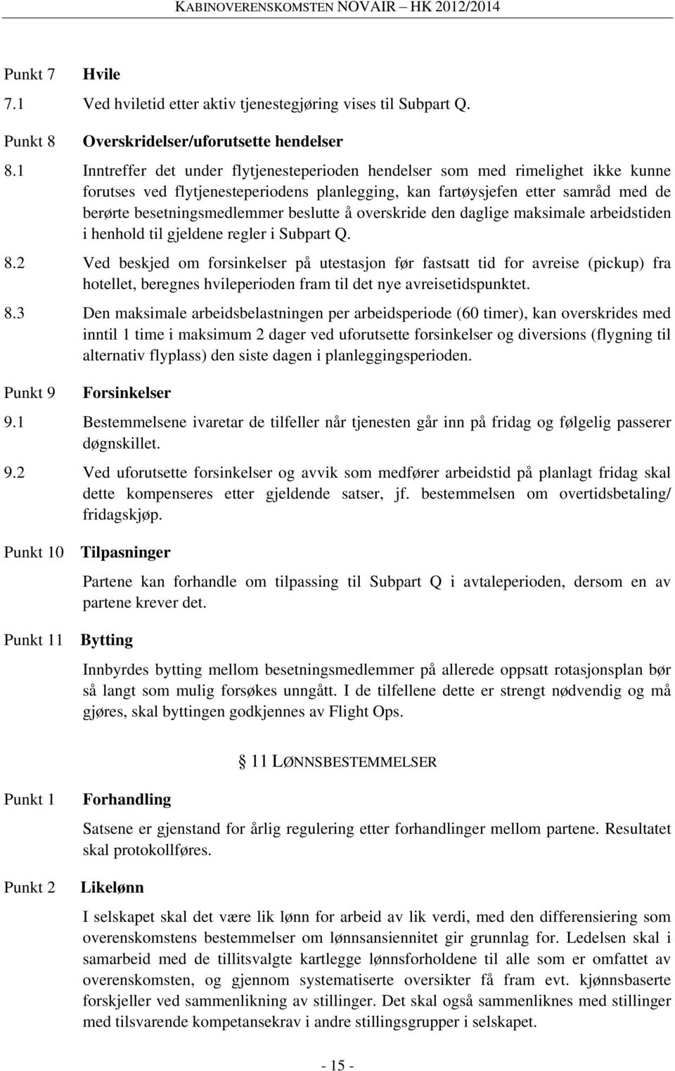 beslutte å overskride den daglige maksimale arbeidstiden i henhold til gjeldene regler i Subpart Q. 8.