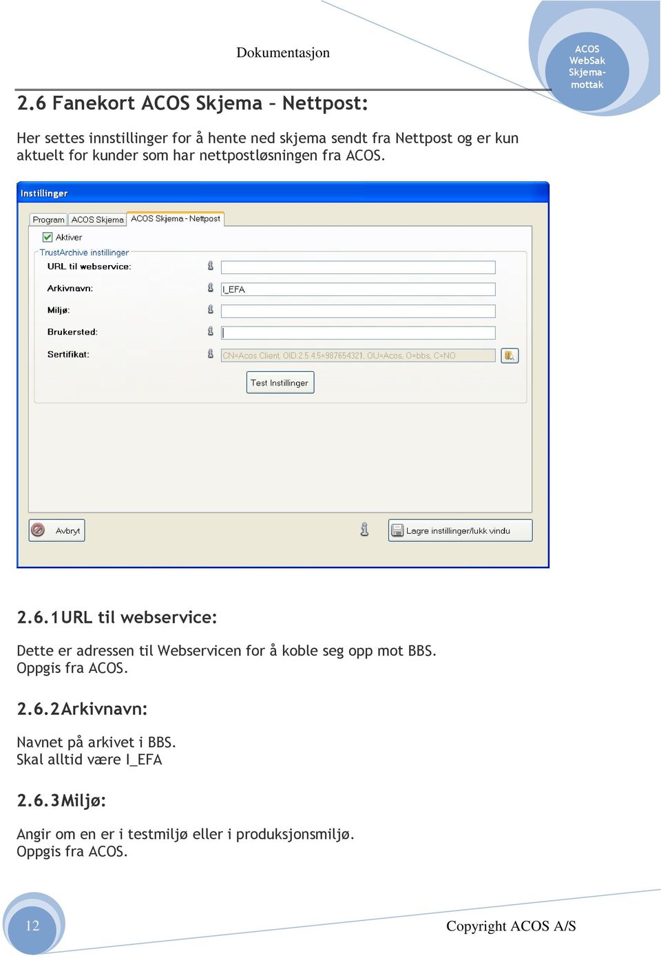 1 URL til webservice: Dette er adressen til Webservicen for å koble seg opp mot BBS. Oppgis fra. 2.6.