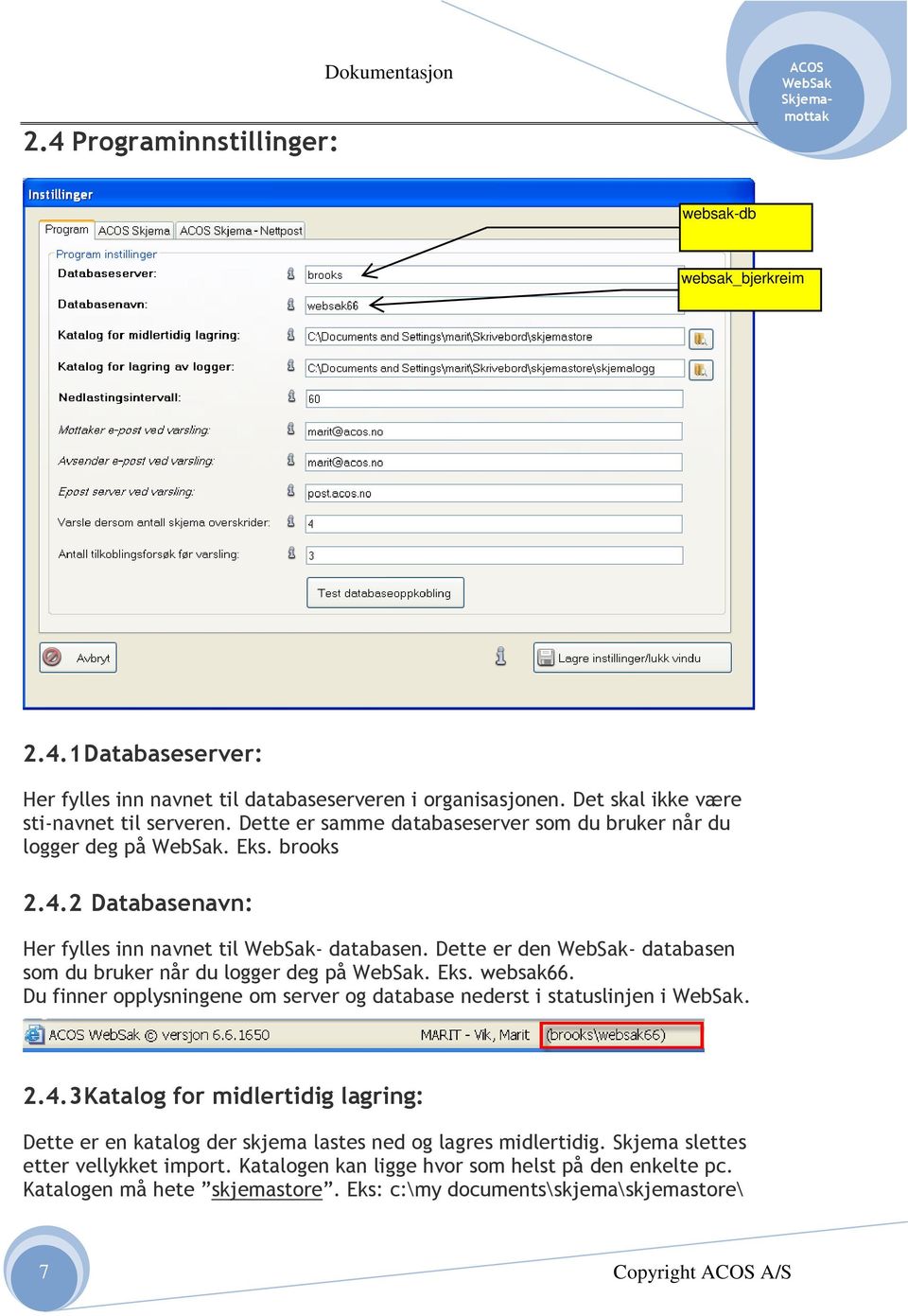 Dette er den - databasen som du bruker når du logger deg på. Eks. websak66. Du finner opplysningene om server og database nederst i statuslinjen i. 2.4.