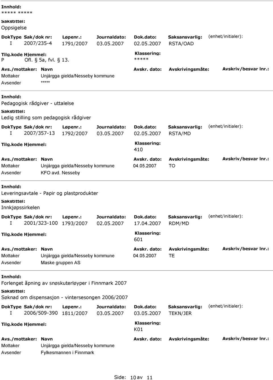 2007 TO KFO avd. Nesseby nnhold: Leveringsavtale - Papir og plastprodukter nnkjøpssirkelen 2001/323-100 1793/2007 17.04.2007 RDM/MD 601 04.05.