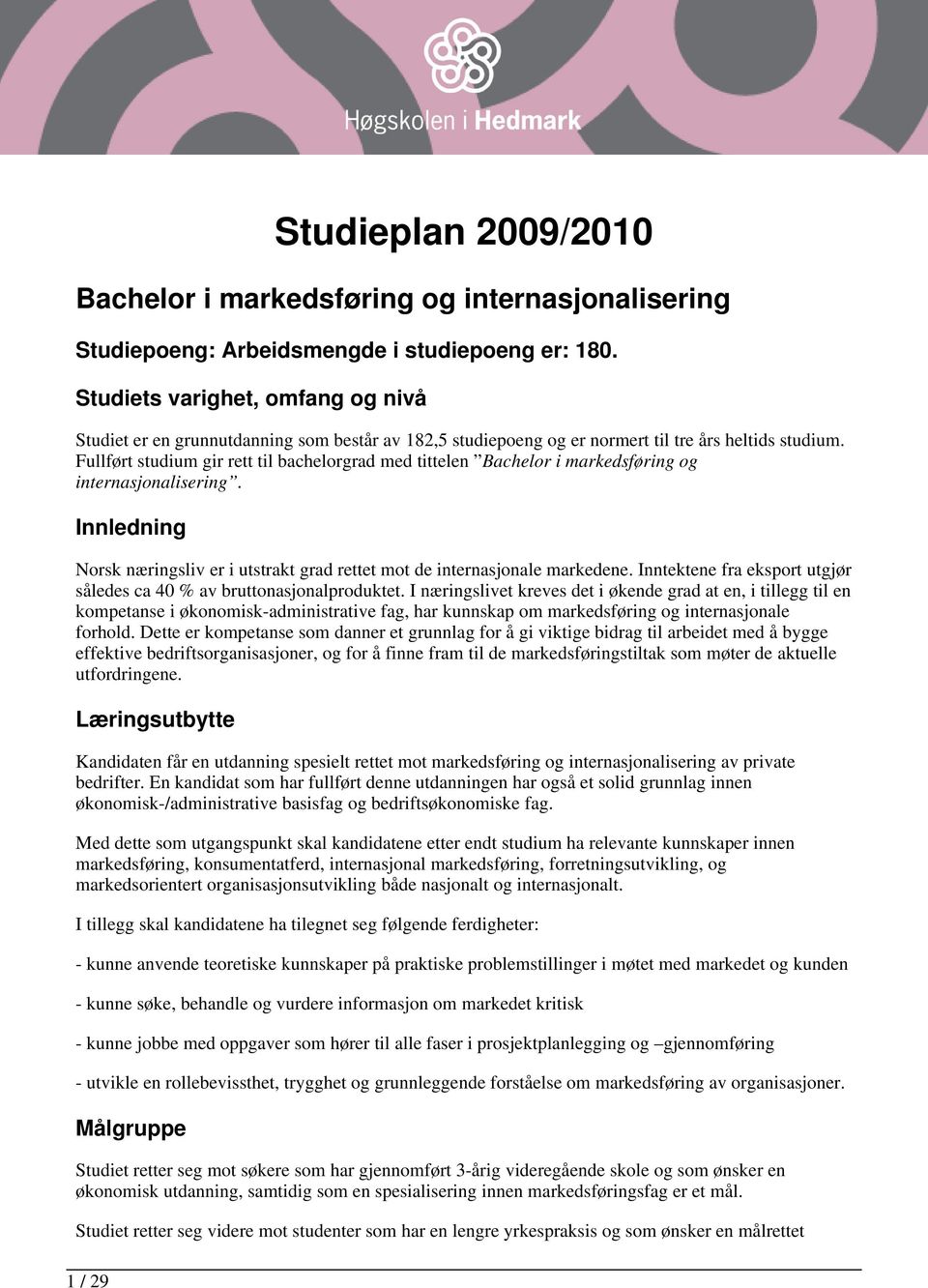 Fullført studium gir rett til bachelorgrad med tittelen Bachelor i markedsføring og internasjonalisering. Innledning næringsliv er i utstrakt grad rettet mot de internasjonale markedene.