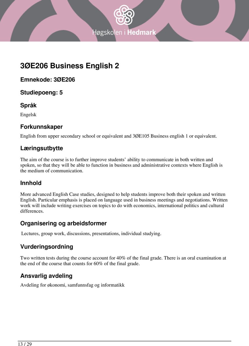 the medium of communication. More advanced English Case studies, designed to help students improve both their spoken and written English.