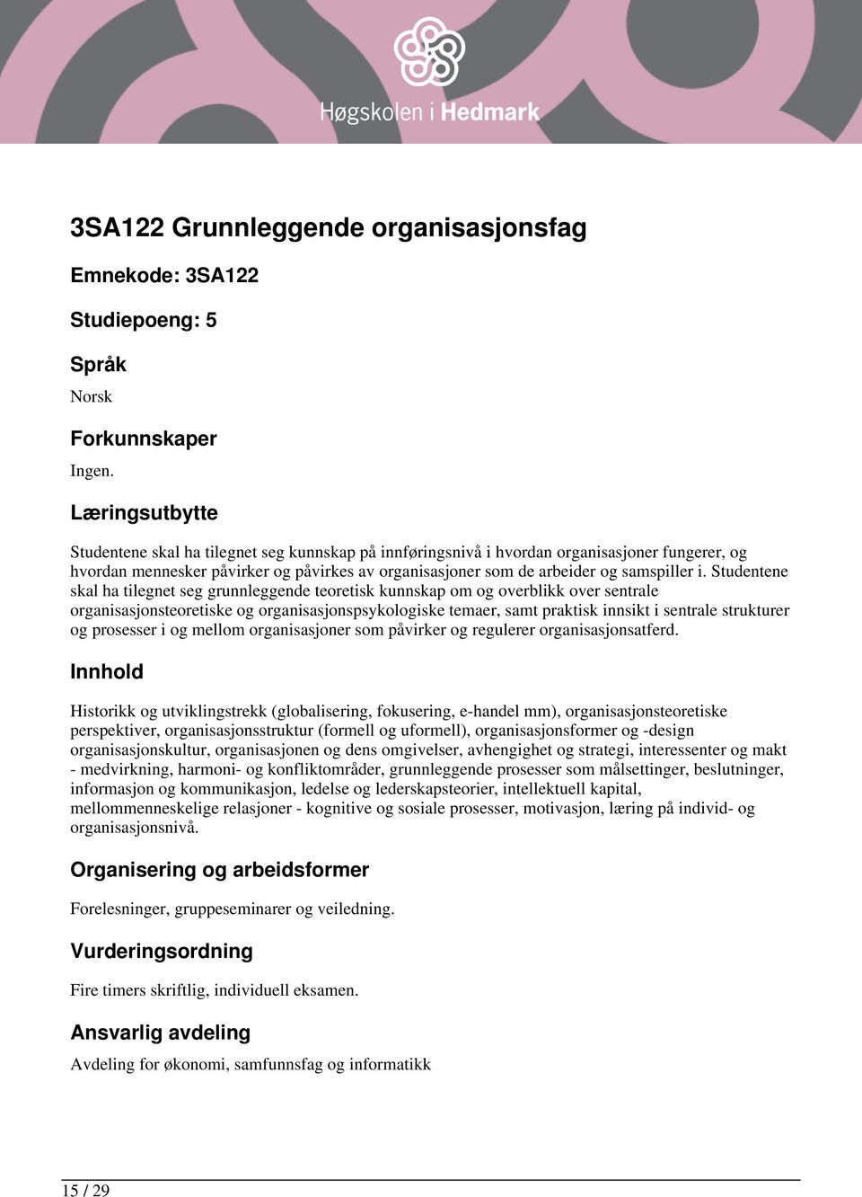 Studentene skal ha tilegnet seg grunnleggende teoretisk kunnskap om og overblikk over sentrale organisasjonsteoretiske og organisasjonspsykologiske temaer, samt praktisk innsikt i sentrale strukturer