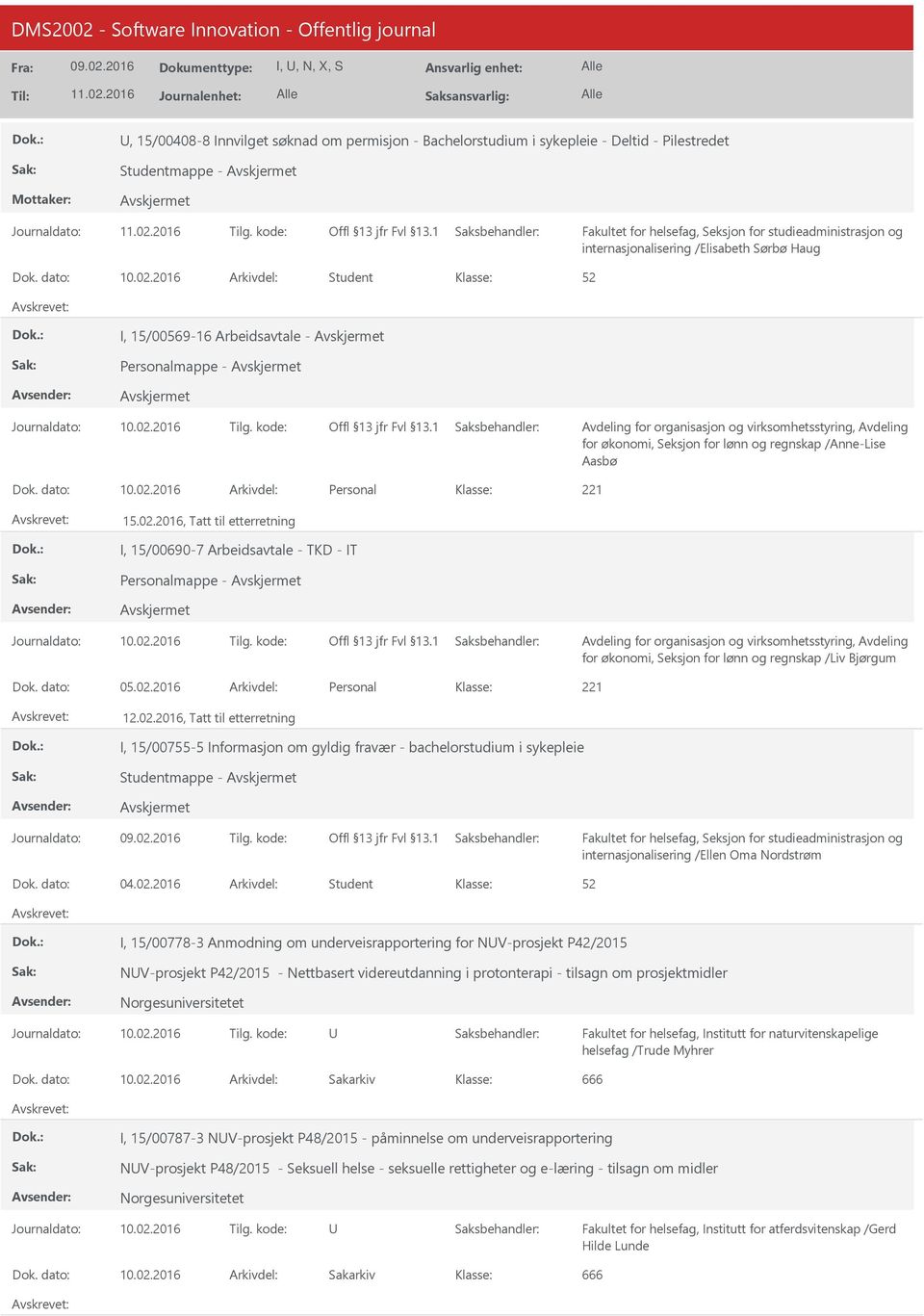 2016 Arkivdel: Personal 15.02.2016, Tatt til etterretning I, 15/00690-7 Arbeidsavtale - TKD - IT Personalmappe - for økonomi, Seksjon for lønn og regnskap /Liv Bjørgum Dok. dato: 05.02.2016 Arkivdel: Personal 12.