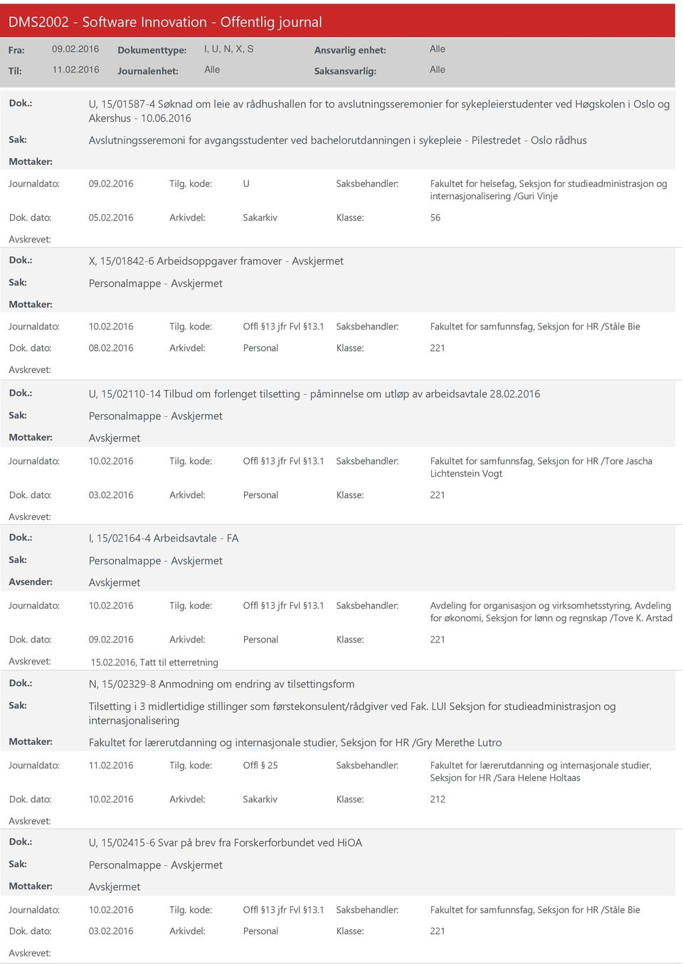 2016 Arkivdel: Sakarkiv 56 X, 15/01842-6 Arbeidsoppgaver framover - Personalmappe - Fakultet for samfunnsfag, Seksjon for HR /Ståle Bie Dok. dato: 08.02.