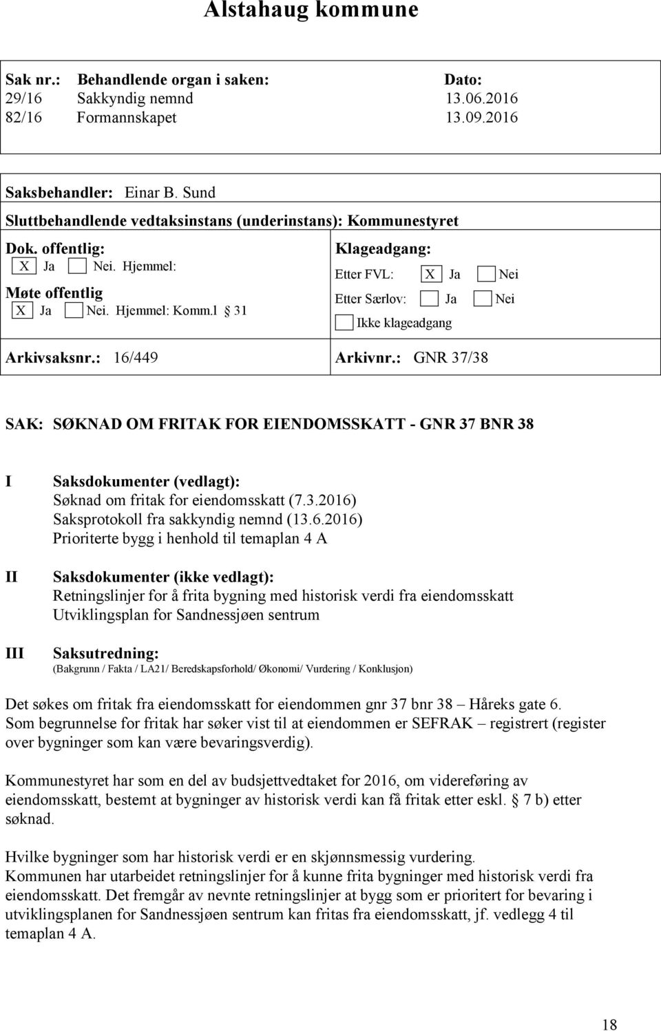 l 31 Klageadgang: Etter FVL: X Ja Nei Etter Særlov: Ja Nei Ikke klageadgang Arkivsaksnr.: 16/449 Arkivnr.