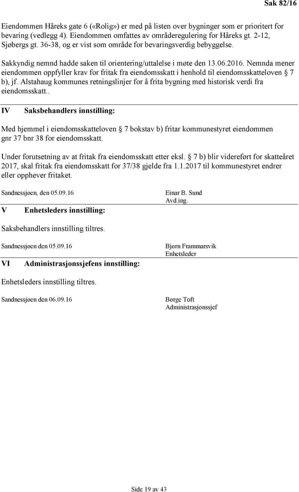 Nemnda mener eiendommen oppfyller krav for fritak fra eiendomsskatt i henhold til eiendomsskatteloven 7 b), jf.