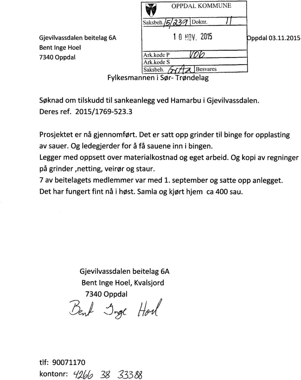 Legger med oppsett over materialkostnad og eget arbeid. Og kopi av regninger på grinder,netting, veirør og staur. 7 av beitelagets medlemmer var med 1. september og satte opp anlegget.