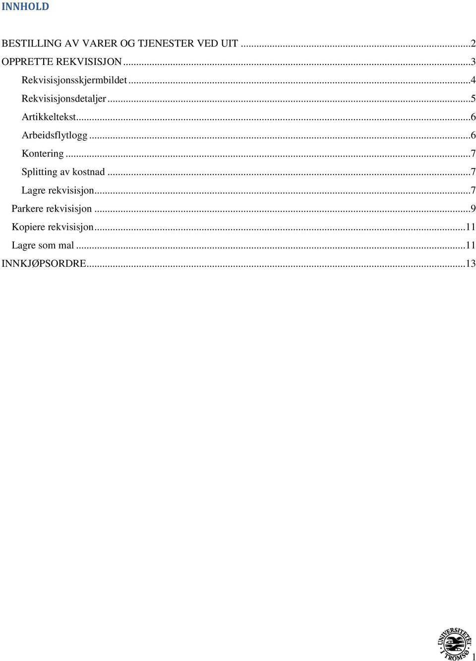 .. 6 Arbeidsflytlogg... 6 Kontering... 7 Splitting av kostnad... 7 Lagre rekvisisjon.