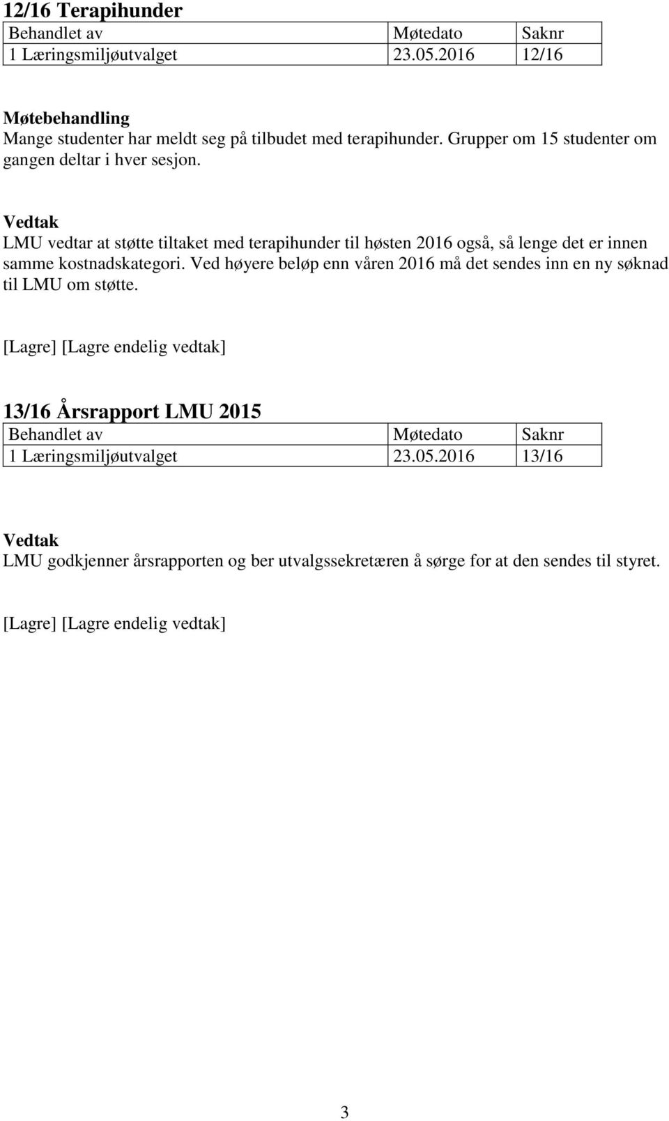 LMU vedtar at støtte tiltaket med terapihunder til høsten 2016 også, så lenge det er innen samme kostnadskategori.