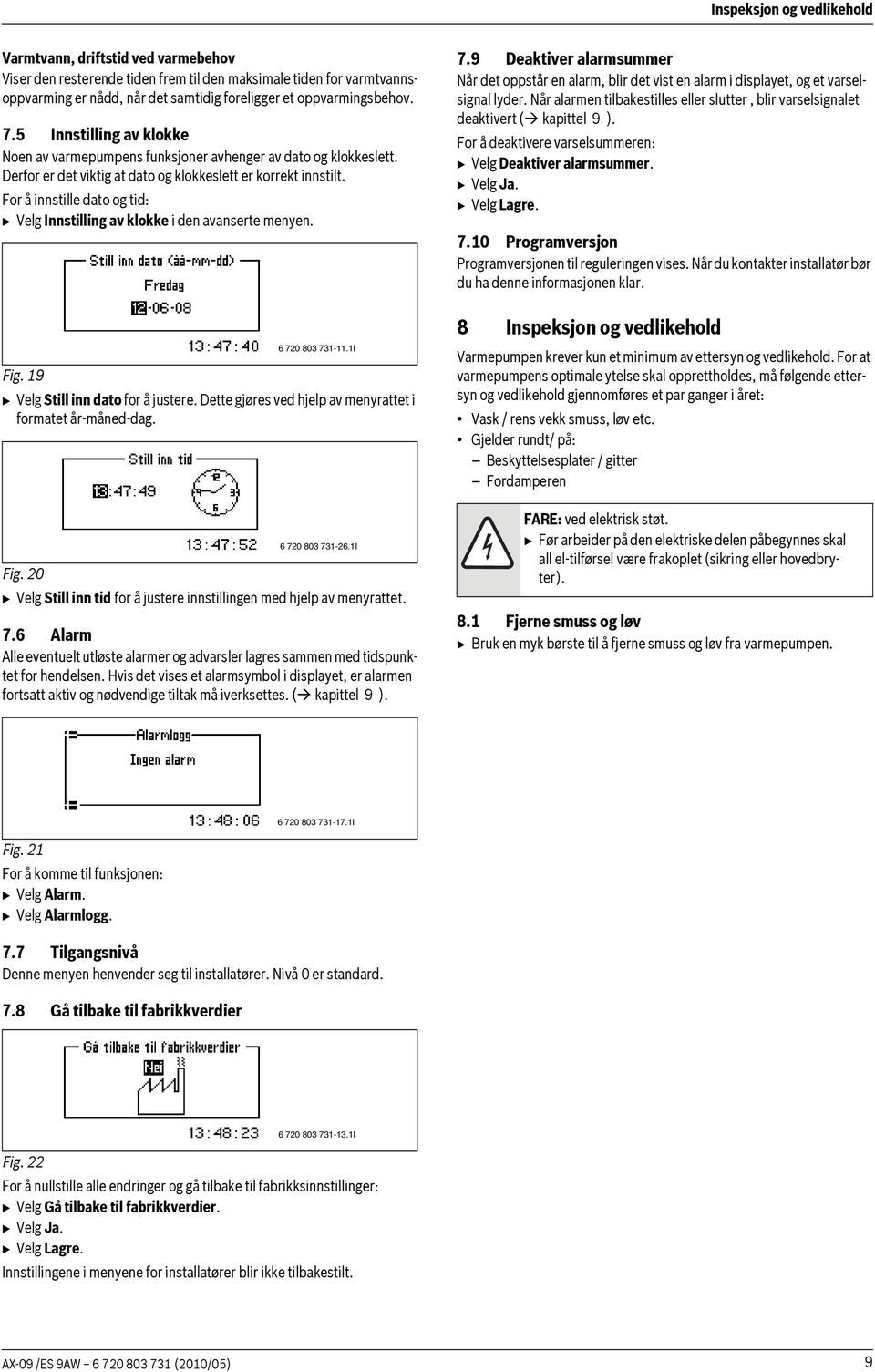 For å innstille dato og tid: B Velg Innstilling av klokke i den avanserte menyen. 6 720 803 731-11.1I Fig. 19 B Velg Still inn dato for å justere.