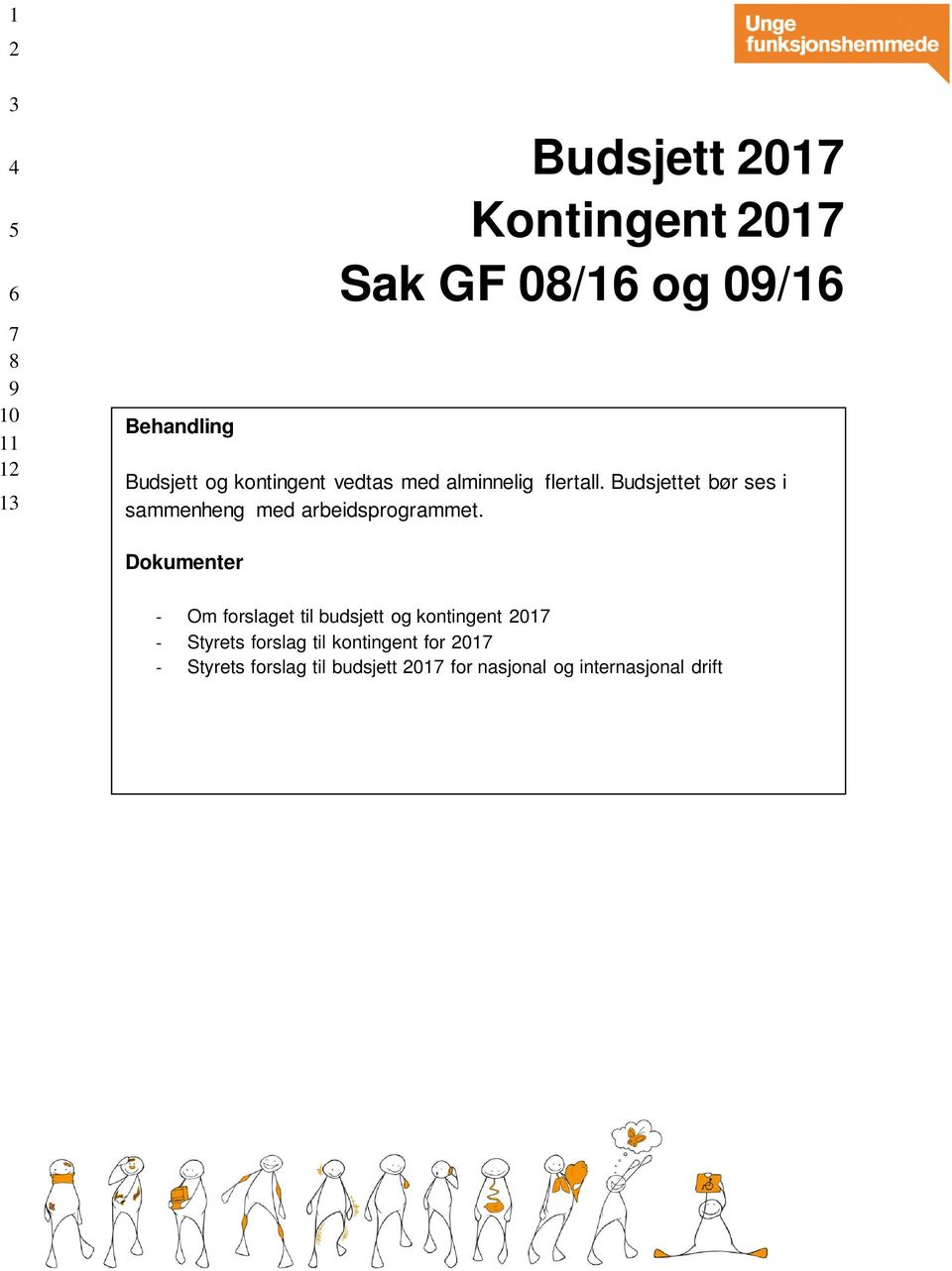 Budsjettet bør ses i sammenheng med arbeidsprogrammet.