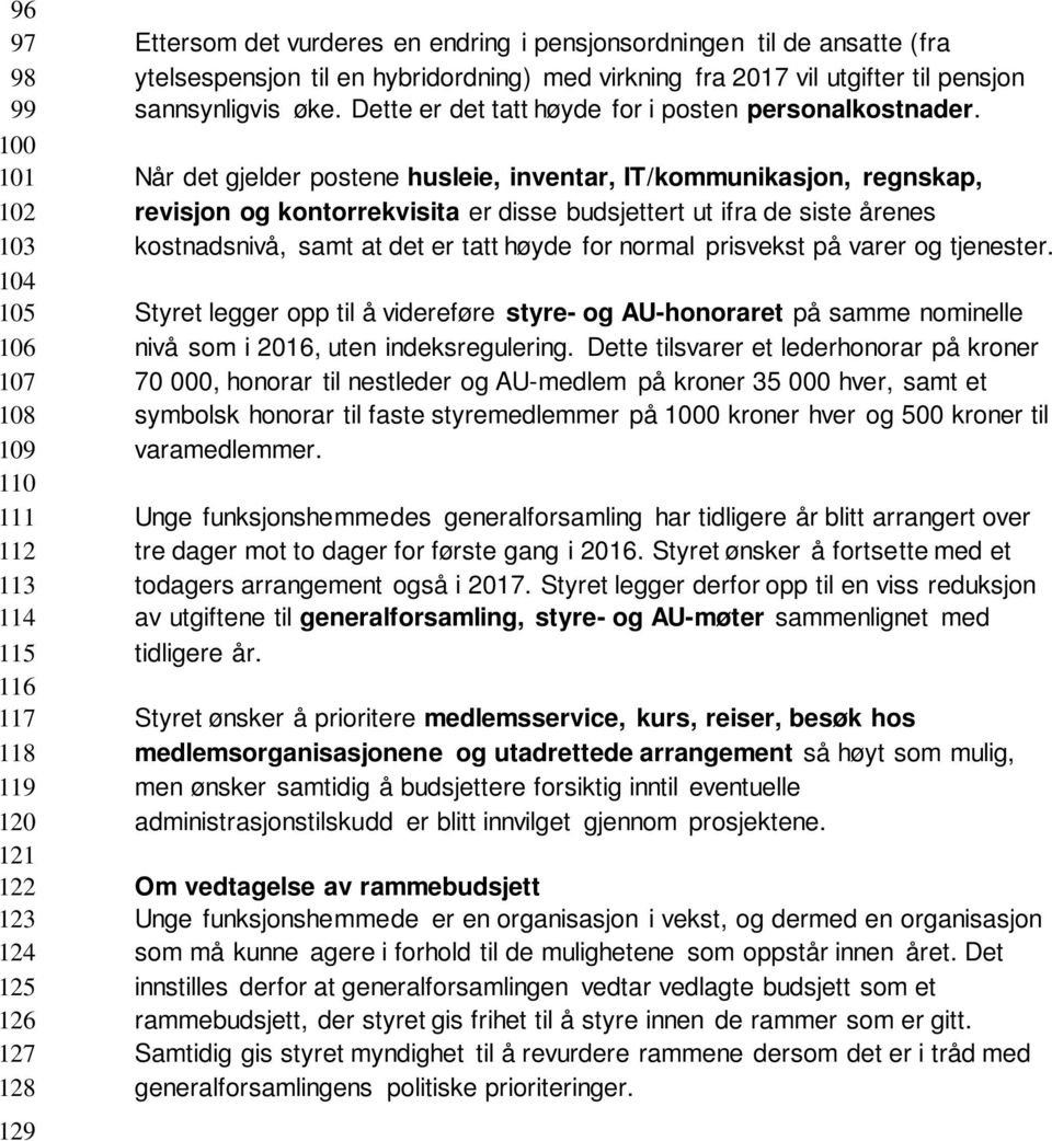 Når det gjelder postene husleie, inventar, IT/kommunikasjon, regnskap, revisjon og kontorrekvisita er disse budsjettert ut ifra de siste årenes kostnadsnivå, samt at det er tatt høyde for normal