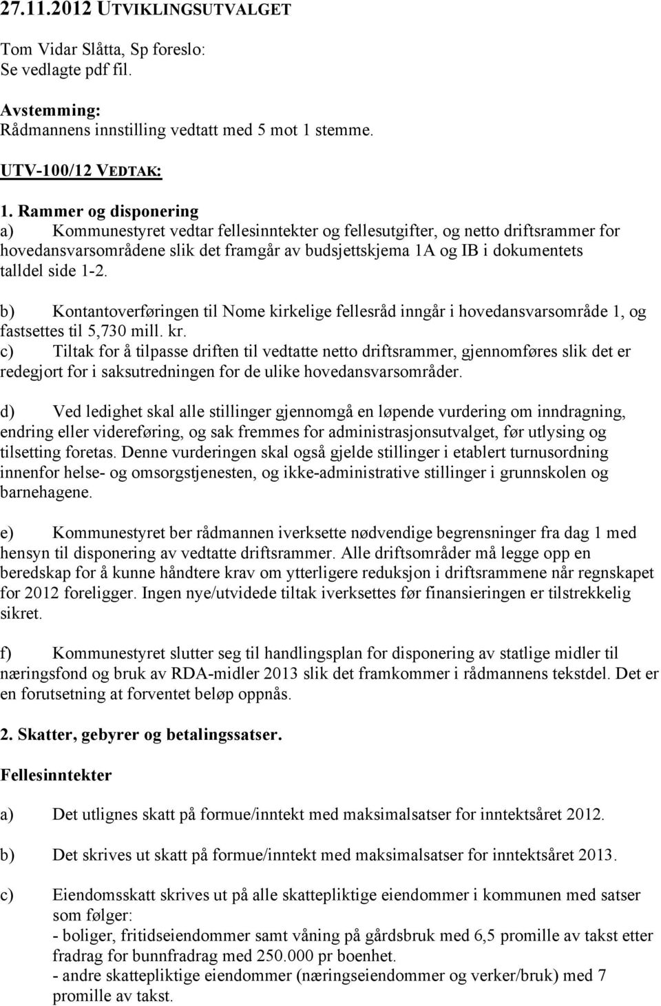 1-2. b) Kontantoverføringen til Nome kirkelige fellesråd inngår i hovedansvarsområde 1, og fastsettes til 5,730 mill. kr.