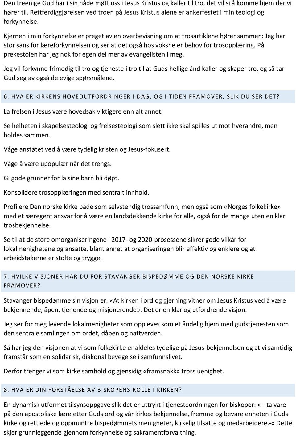 Kjernen i min forkynnelse er preget av en overbevisning om at trosartiklene hører sammen: Jeg har stor sans for læreforkynnelsen og ser at det også hos voksne er behov for trosopplæring.