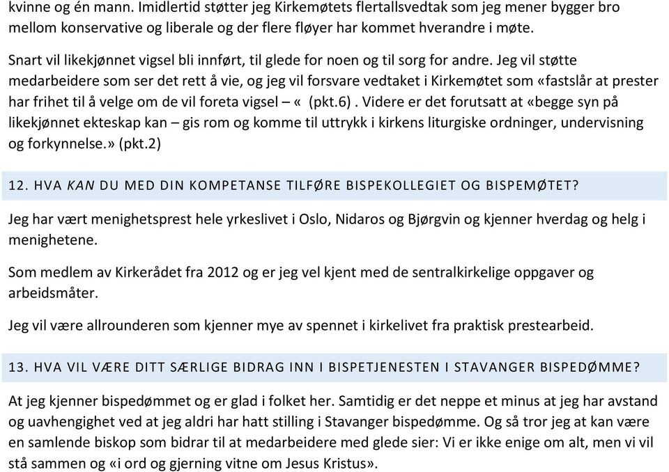 Jeg vil støtte medarbeidere som ser det rett å vie, og jeg vil forsvare vedtaket i Kirkemøtet som «fastslår at prester har frihet til å velge om de vil foreta vigsel «(pkt.6).