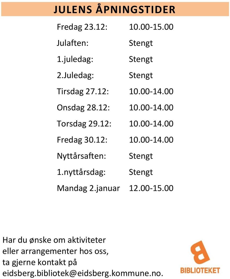 12: 10.00-14.00 Nyttårsaften: Stengt 1.nyttårsdag: Stengt Mandag 2.januar 12.00-15.